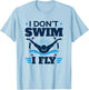 Butterfly Stroke Swimmer I Don't Swim I Fly T-Shirt - T-Shirt | Light Blue