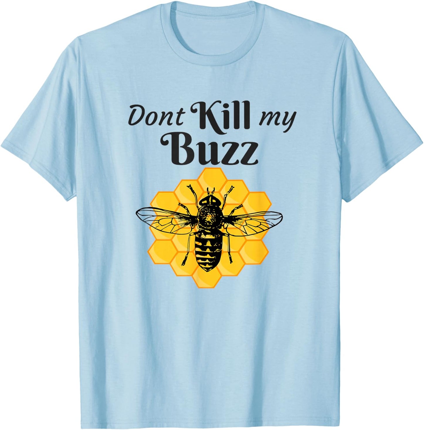Funny Dont Kill My Buzz Honey Bee for Beekeepers T-Shirt - T-Shirt | Light Blue
