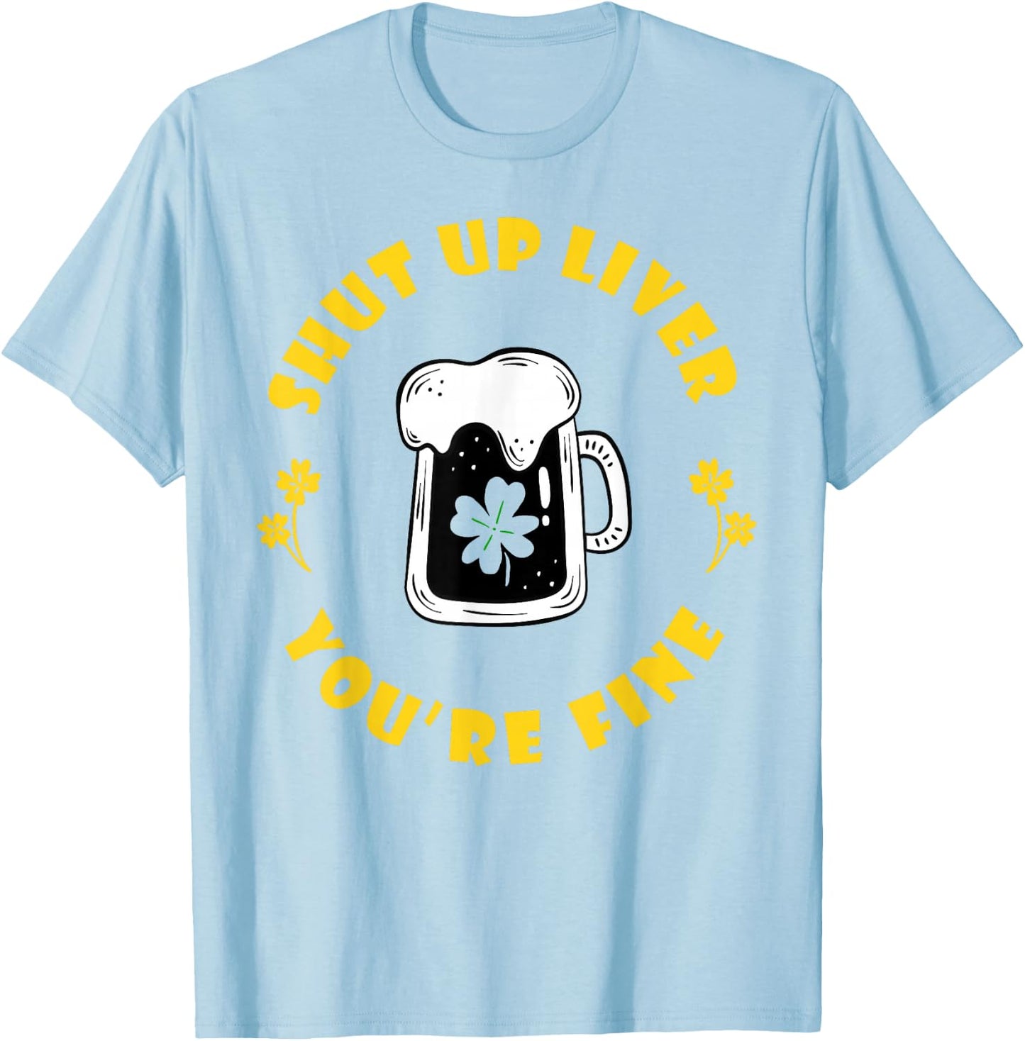 Saint Patrick's Shut Up Liver T-Shirt - T-Shirt | Light Blue