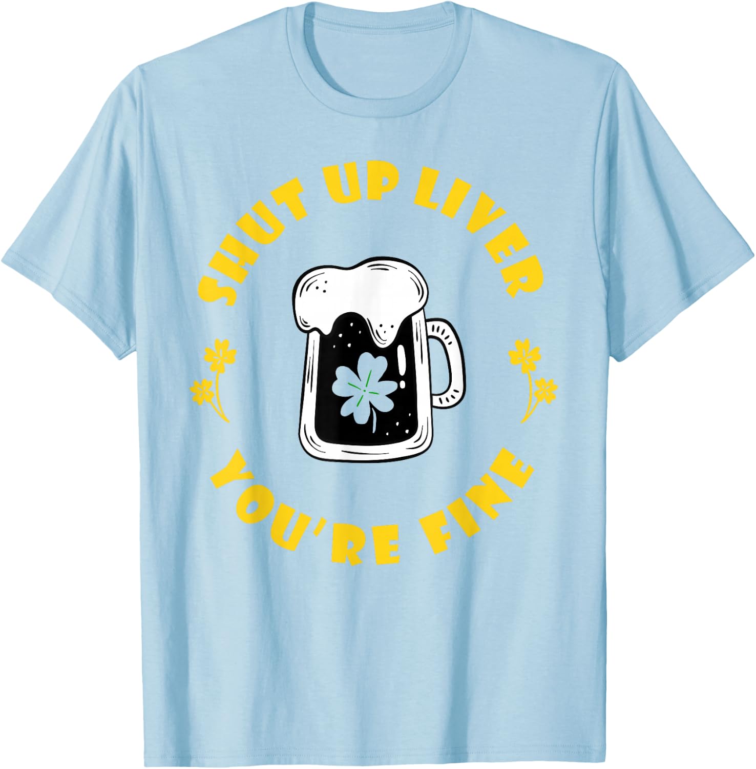Saint Patrick's Shut Up Liver T-Shirt - T-Shirt | Light Blue