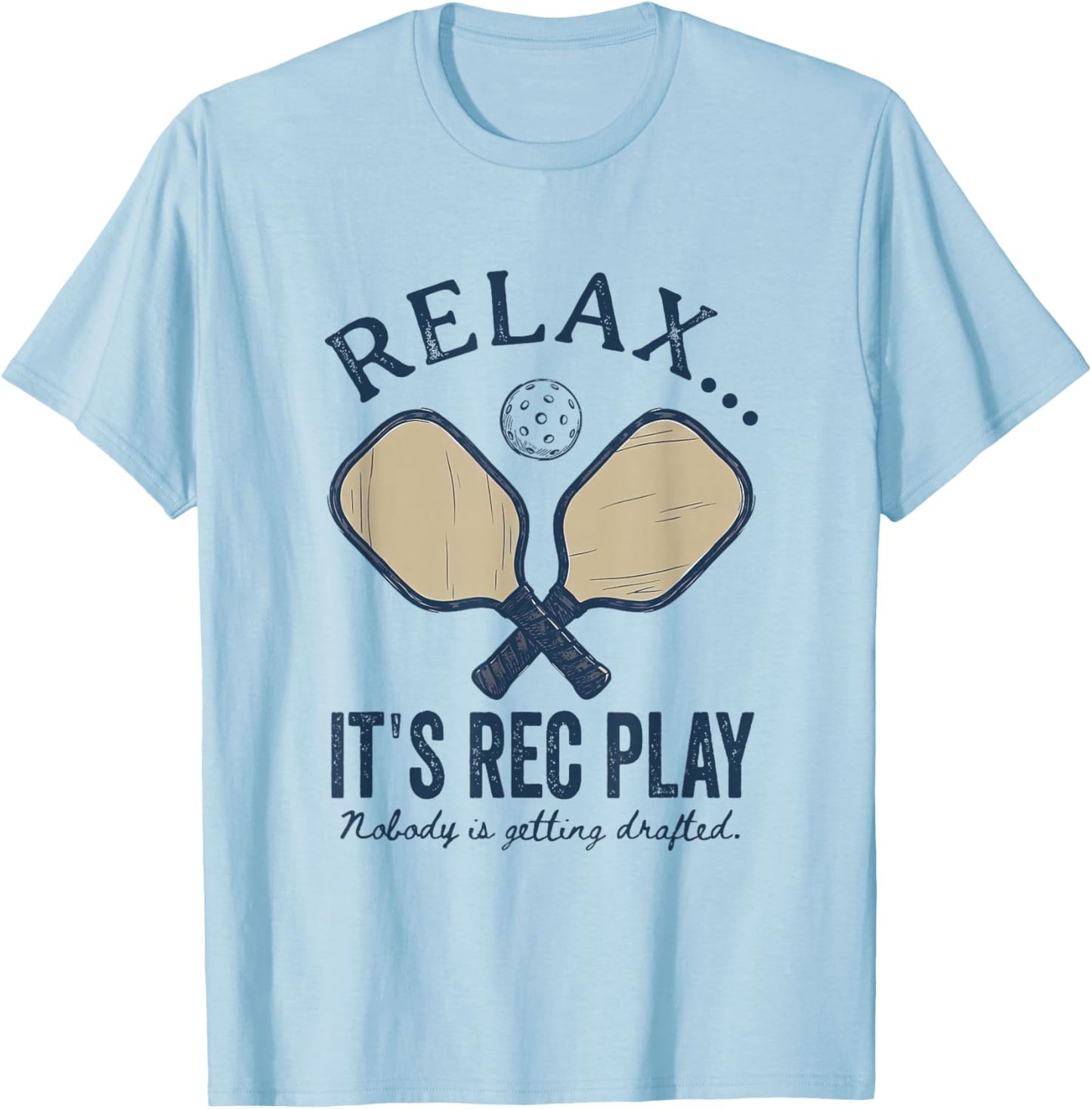 Relax Its Rec Play Nobody's Getting Drafted Funny Pickleball T-Shirt - T-Shirt | Light Blue