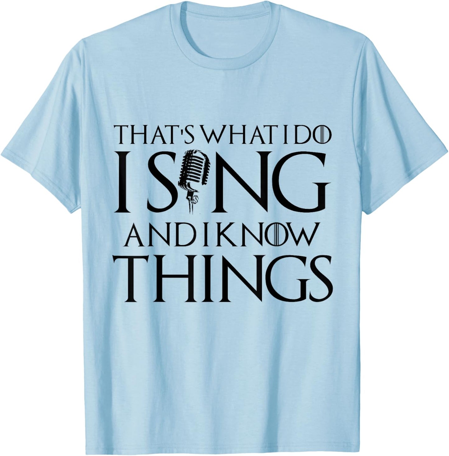 I sing and I know things Karaoke Singer Gift T-Shirt - T-Shirt | Light Blue