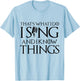 I sing and I know things Karaoke Singer Gift T-Shirt - T-Shirt | Light Blue