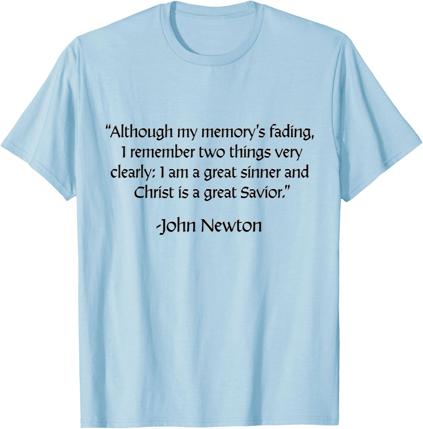 John Newton - I am a Great Sinner, Christ is a Great Savior T-Shirt - T-Shirt | Light Blue