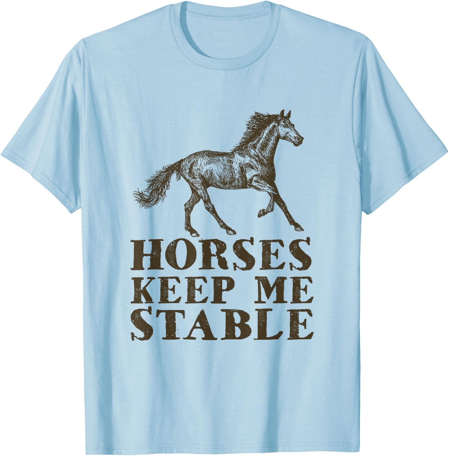 Horses Keep Me Stable | Horse Riding Lover Gift T-Shirt - T-Shirt | Light Blue