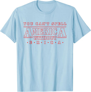 You Can't Spell America Without Erica Gift Shirt T-Shirt - T-Shirt | Light Blue