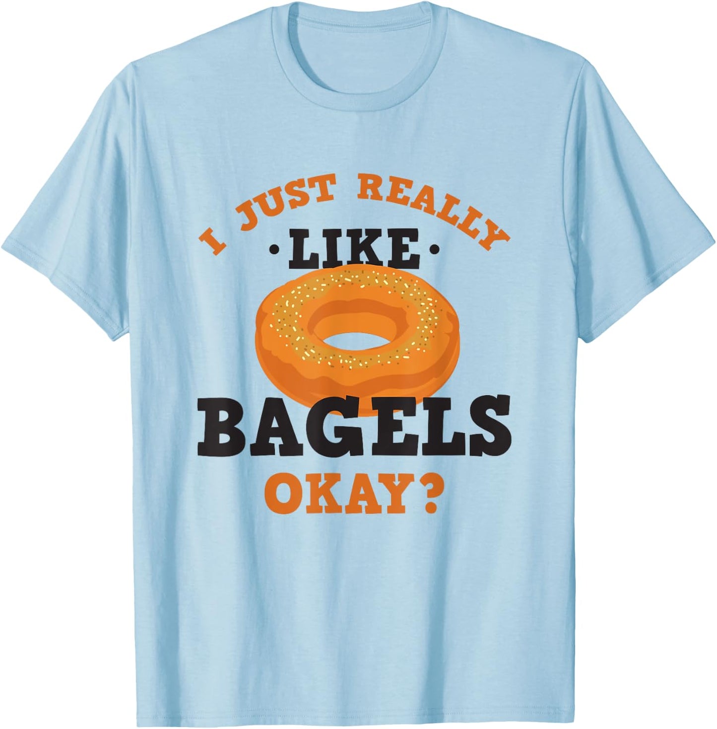 I Just Really Like Bagels Funny Quote T-Shirt - T-Shirt | Light Blue