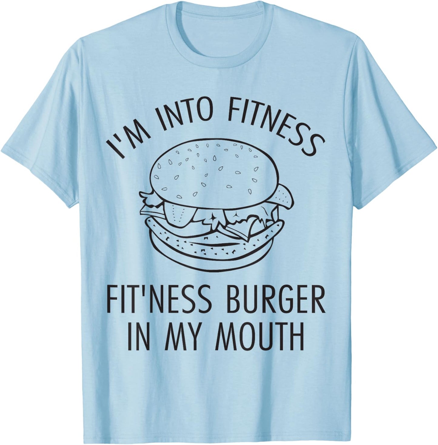 I'm Into Fitness, Fitness Burger In My Mouth - Gym T-Shirt - T-Shirt | Light Blue