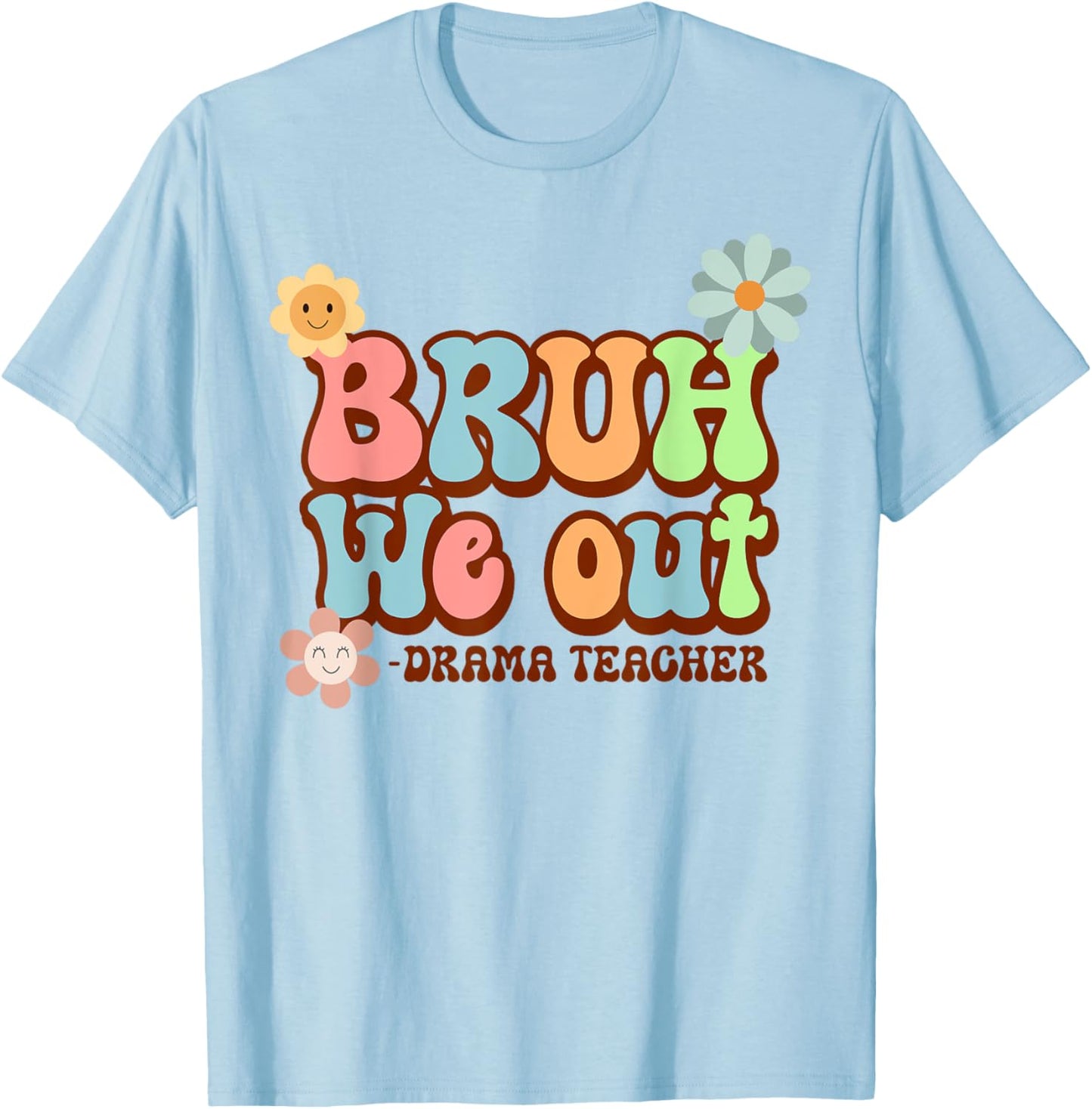 Bruh We Out Funny Drama Teacher Last Day of School T-Shirt - T-Shirt | Light Blue