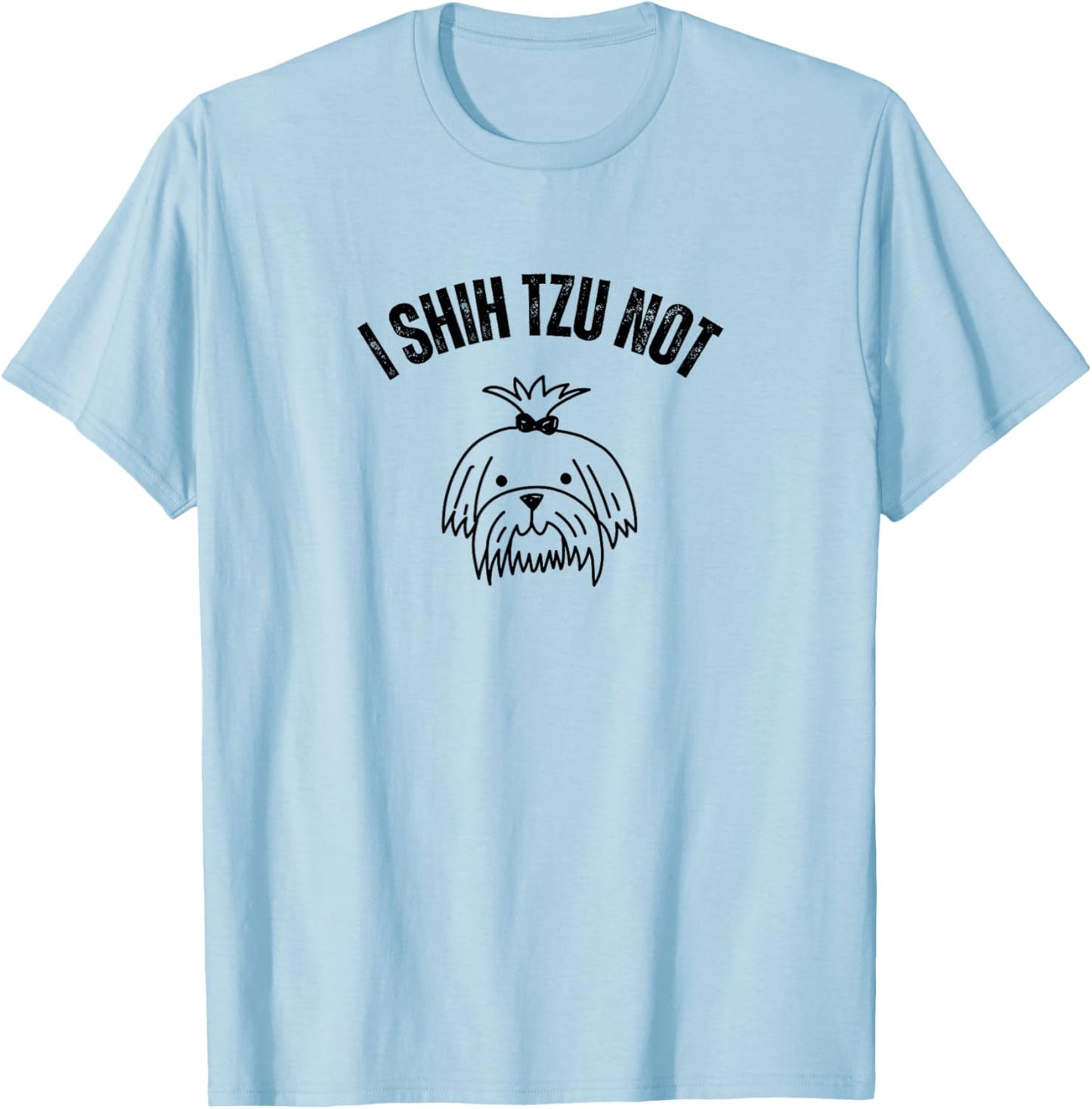 I Shih TZU NOT T-Shirt - T-Shirt | Light Blue