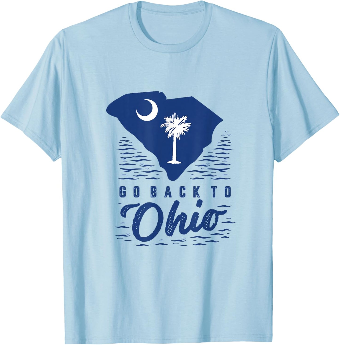 Go Back to Ohio Charleston South Carolina Shirt T-Shirt - T-Shirt | Light Blue