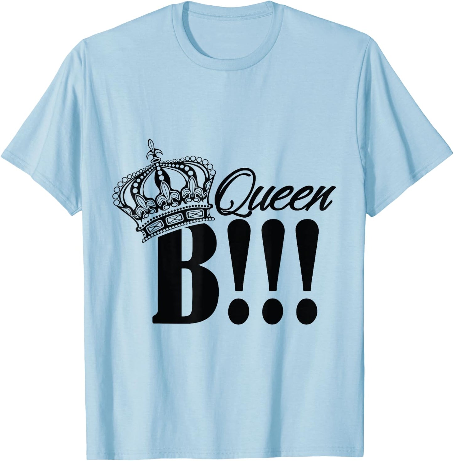 QUEEN B T SHIRT let everyone know who is large and in charge T-Shirt - T-Shirt | Light Blue