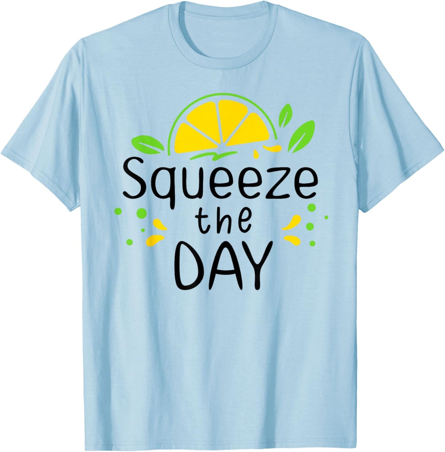 Squeeze the Day Sign,Lemon Coffee When Life Gives You Lemons T-Shirt - T-Shirt | Light Blue