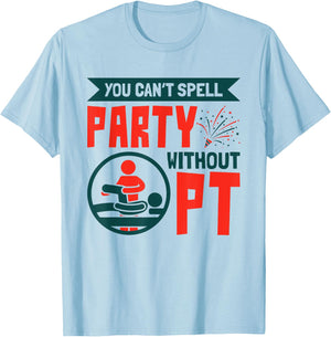 You Can't Spell Party Without PT Physical Therapy Therapist T-Shirt - T-Shirt | Light Blue