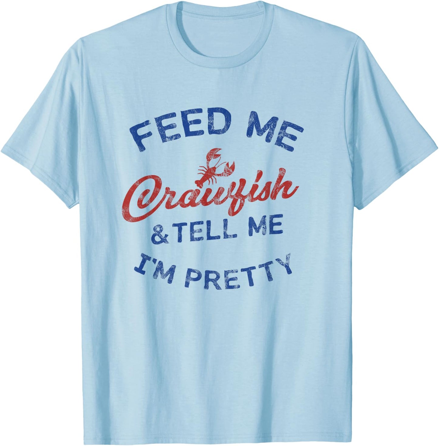 Feed Me Crawfish & Tell Me I'm Pretty Women's Crawfish Shirt T-Shirt - T-Shirt | Light Blue