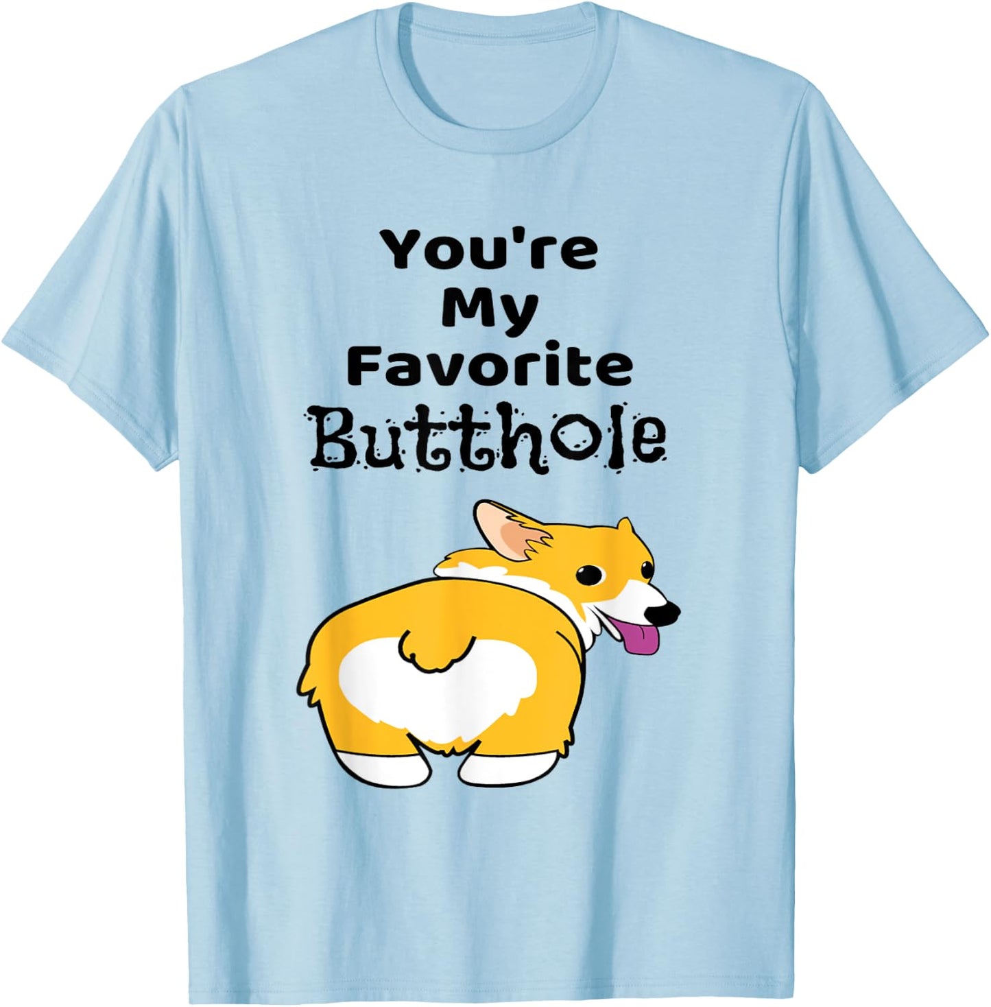 You're My Favorite Butthole Shirt T-Shirt - T-Shirt | Light Blue