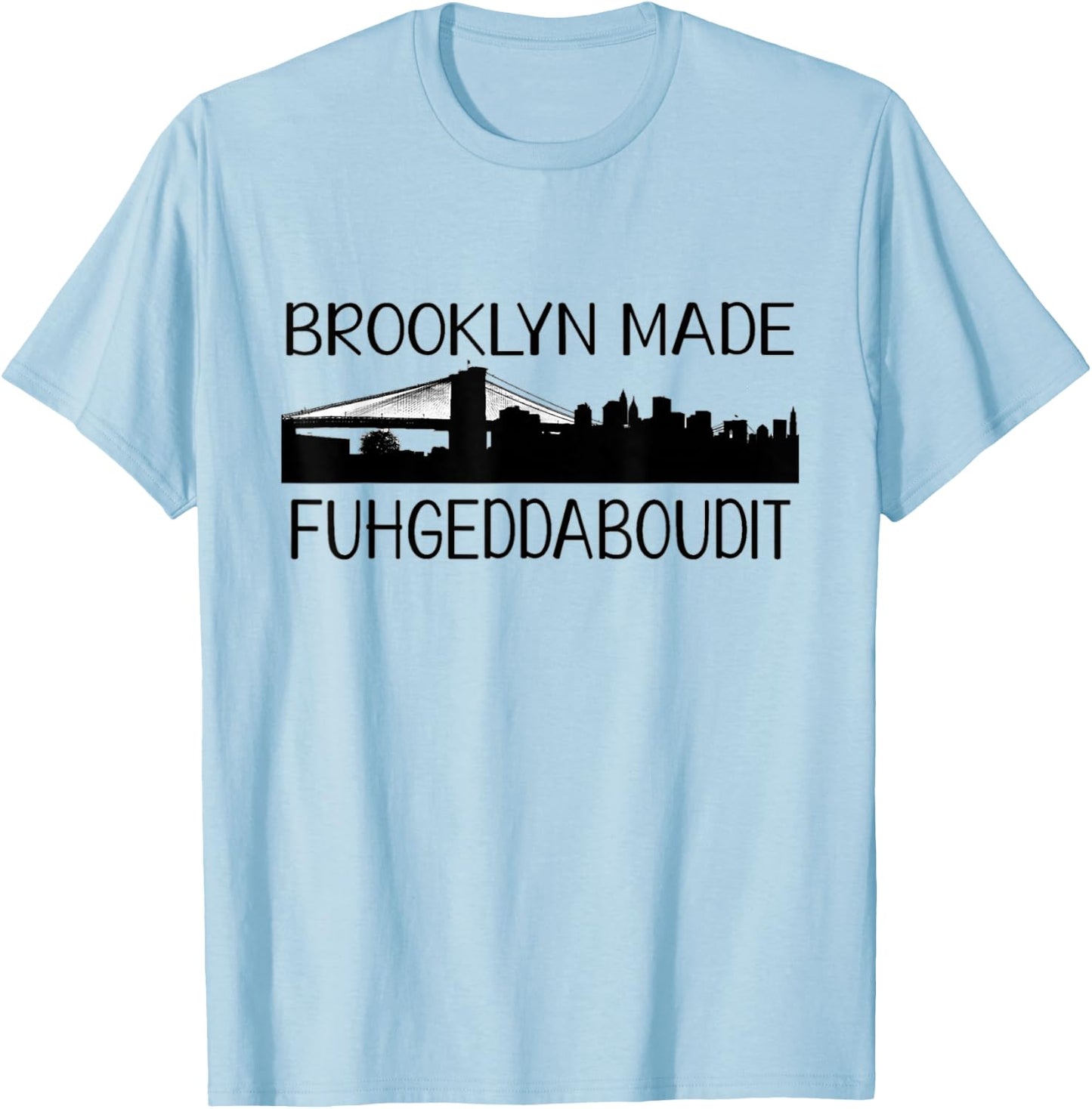 NCTF Brooklyn MADE New York FUHGEDDABOUDIT T-Shirt - T-Shirt | Light Blue