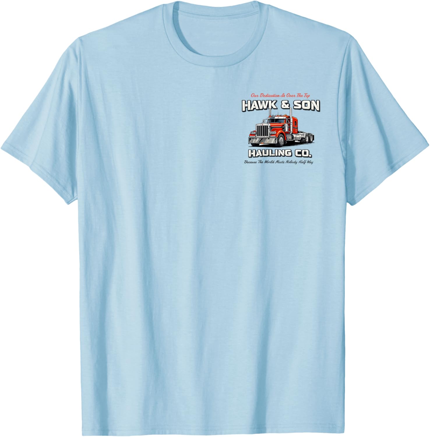Hawk and Son Hauling Company Big Rig Pride (2 Side) T-Shirt - T-Shirt | Light Blue