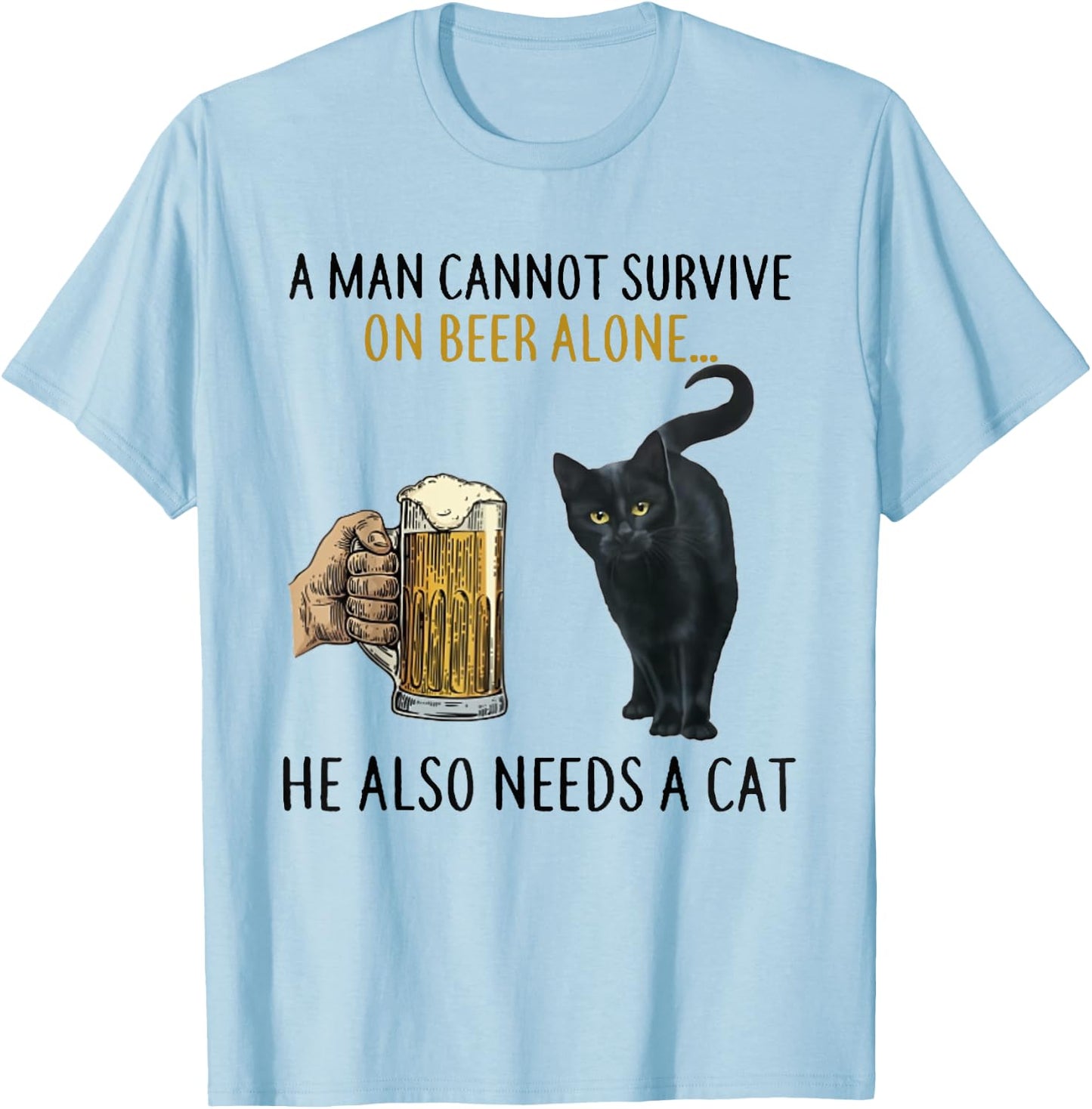 A Man Cannot Survive On Beer Alone He Also Needs A Cat T-Shirt - T-Shirt | Light Blue