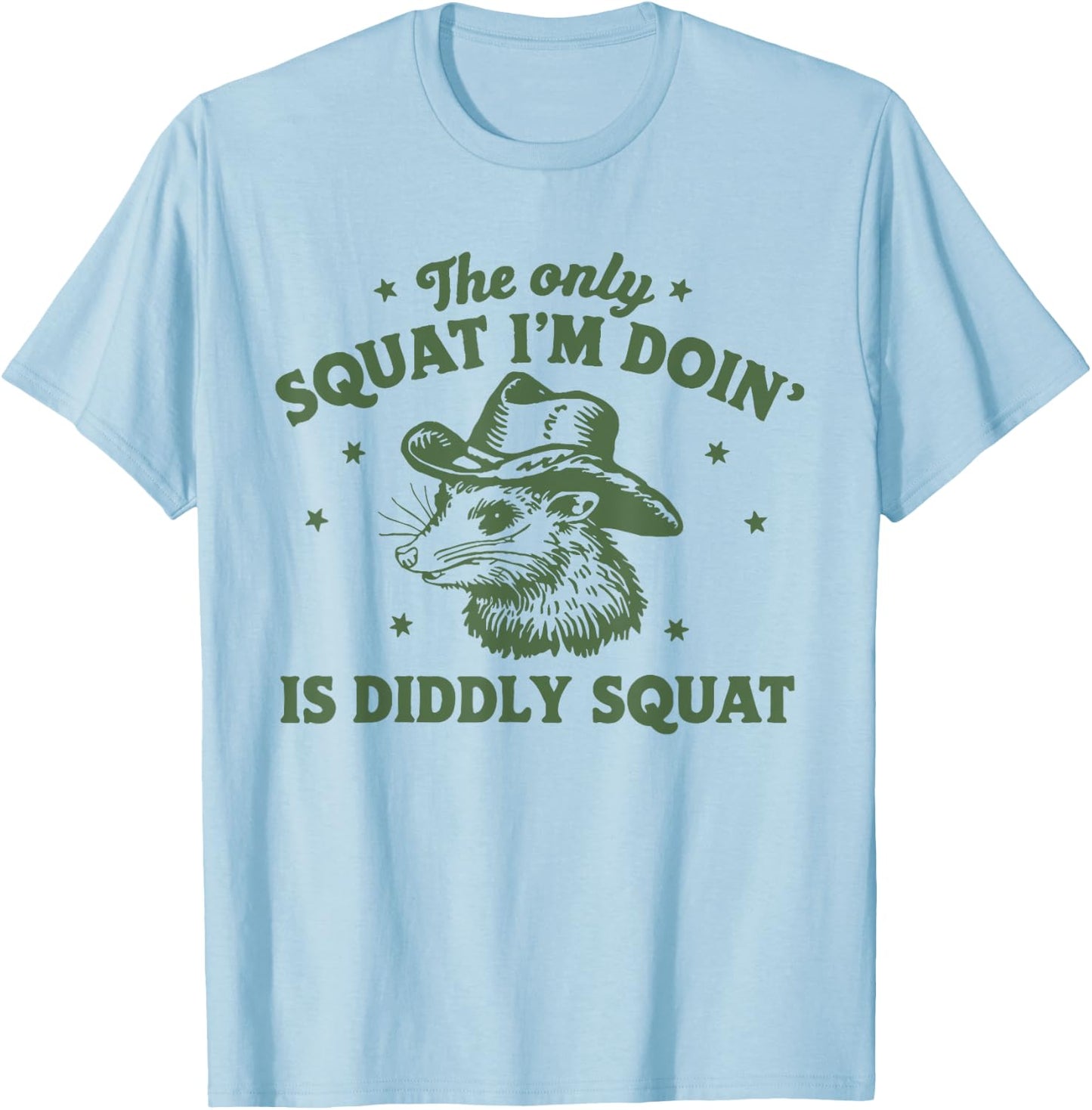 The Only Squat I'm Doing Is Diddly Squat Cowboy Opossum T-Shirt - T-Shirt | Light Blue