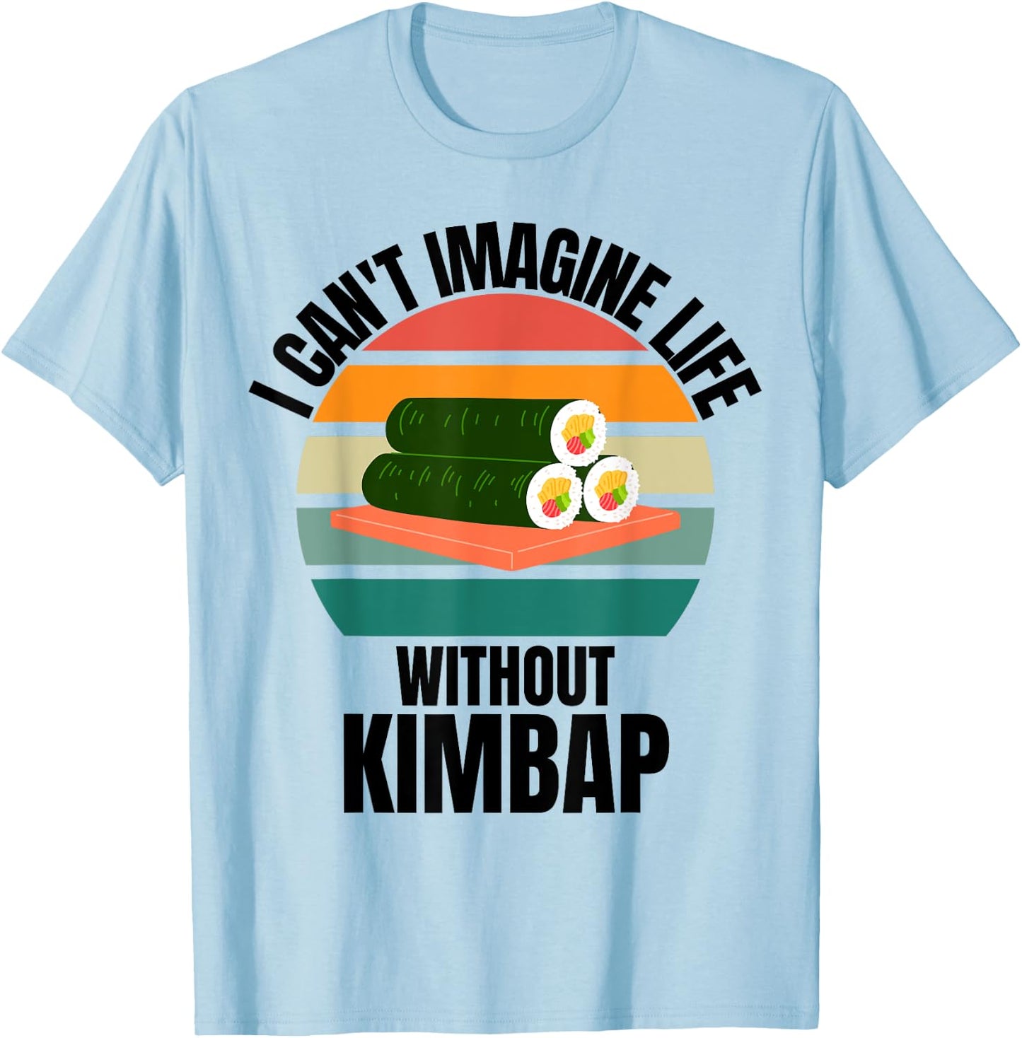 Retro Cute Kimbap I Can't Imagine Life Without Kimbap T-Shirt - T-Shirt | Light Blue