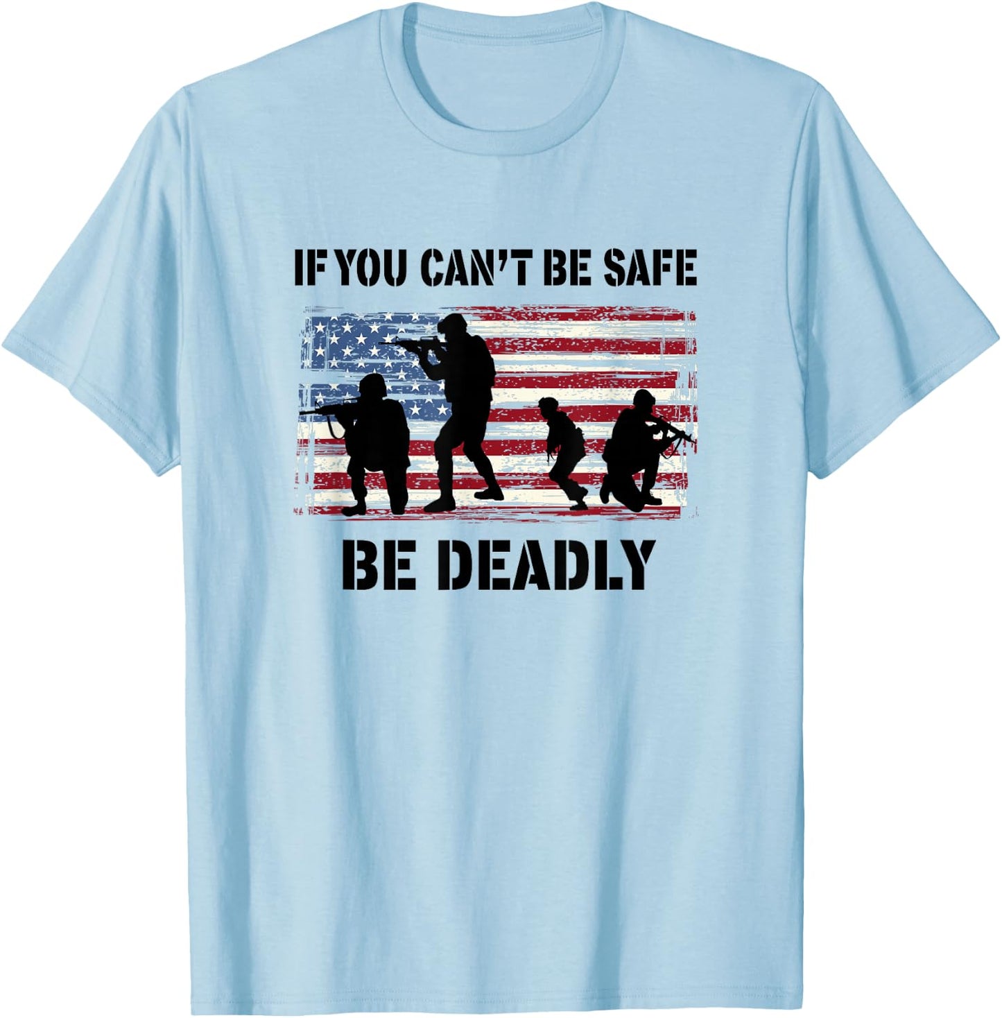 If You Can't Be Safe - Be Deadly T-Shirt - T-Shirt | Light Blue