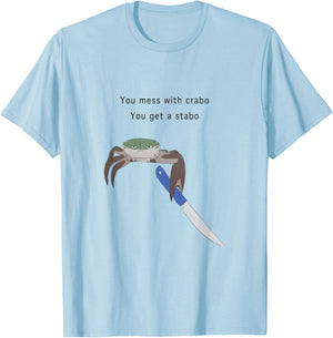 You Mess With Crabo You Get A Stabo Shirt - New Meme W T-Shirt - T-Shirt | Light Blue