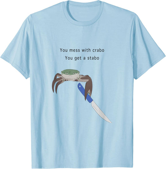 You Mess With Crabo You Get A Stabo Shirt - New Meme W T-Shirt - T-Shirt | Light Blue