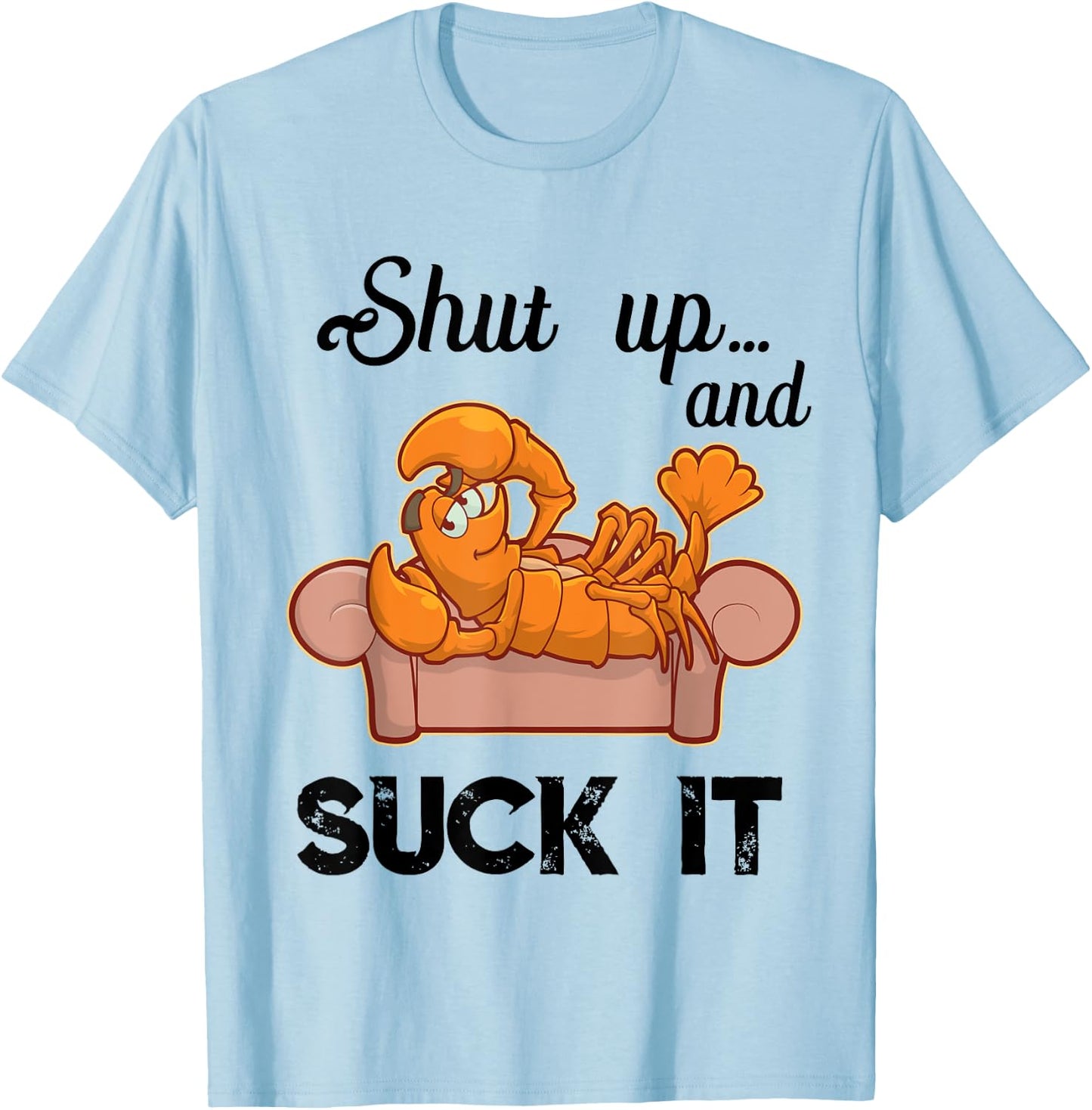 Shut Up & Suck It Cajun T Shirt | Funny Crawfish Mardi Gras T-Shirt - T-Shirt | Light Blue