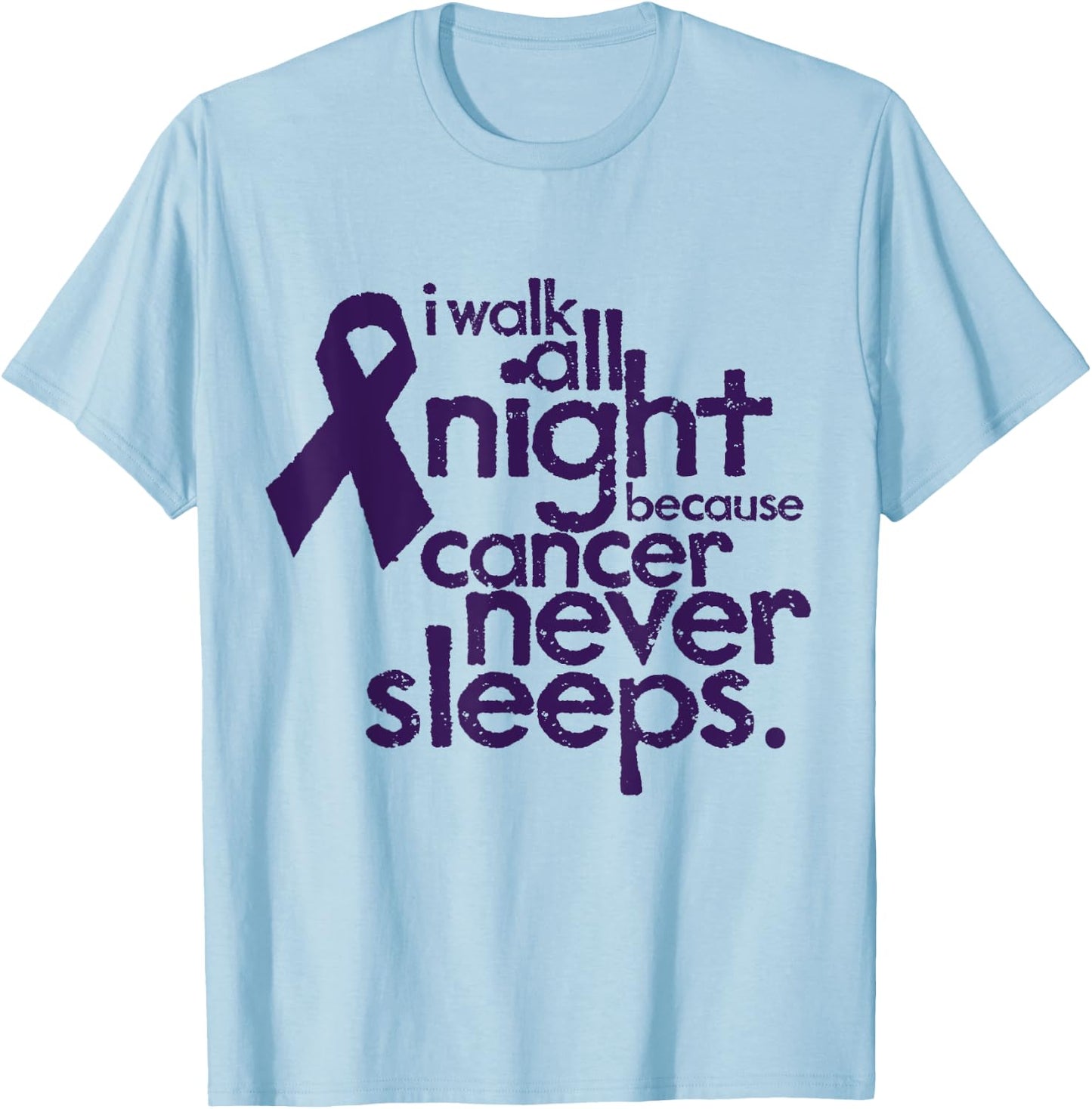 I Walk All Night Because Cancer Never Sleeps Relay T-Shirt - T-Shirt | Light Blue