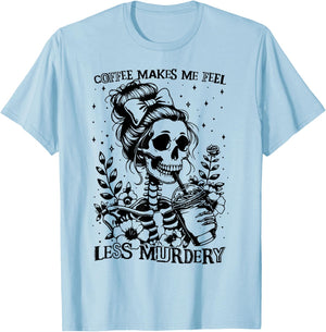 Coffee Makes Me Feel Less Murdery - Caffeine Lover T-Shirt - T-Shirt | Light Blue