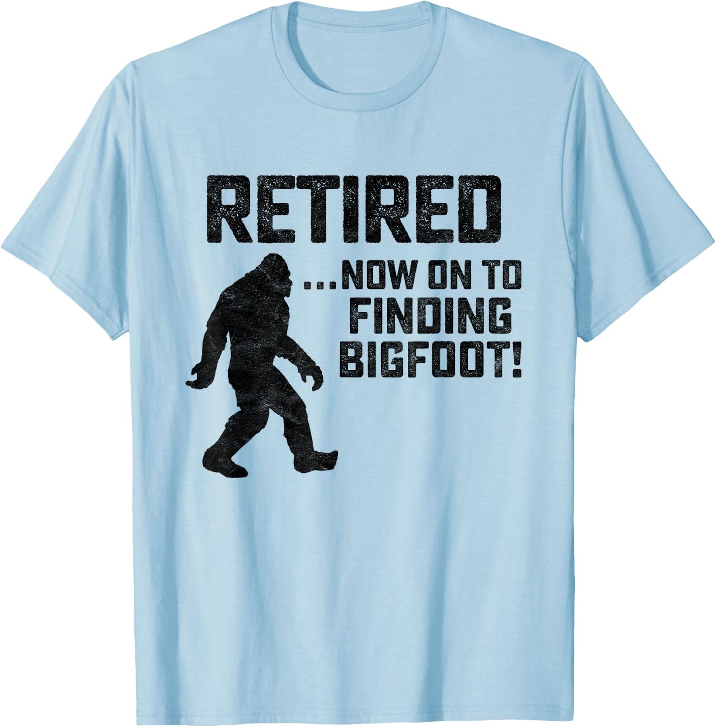 Funny Retirement Shirt for Bigfoot Fans - BELIEVE! T-Shirt - T-Shirt | Light Blue