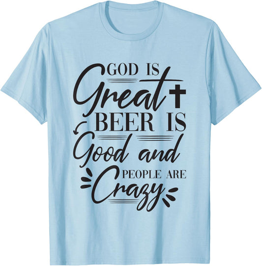 God Is Great Beer Is Good And People Are Crazy Drinking Gift T-Shirt - T-Shirt | Light Blue