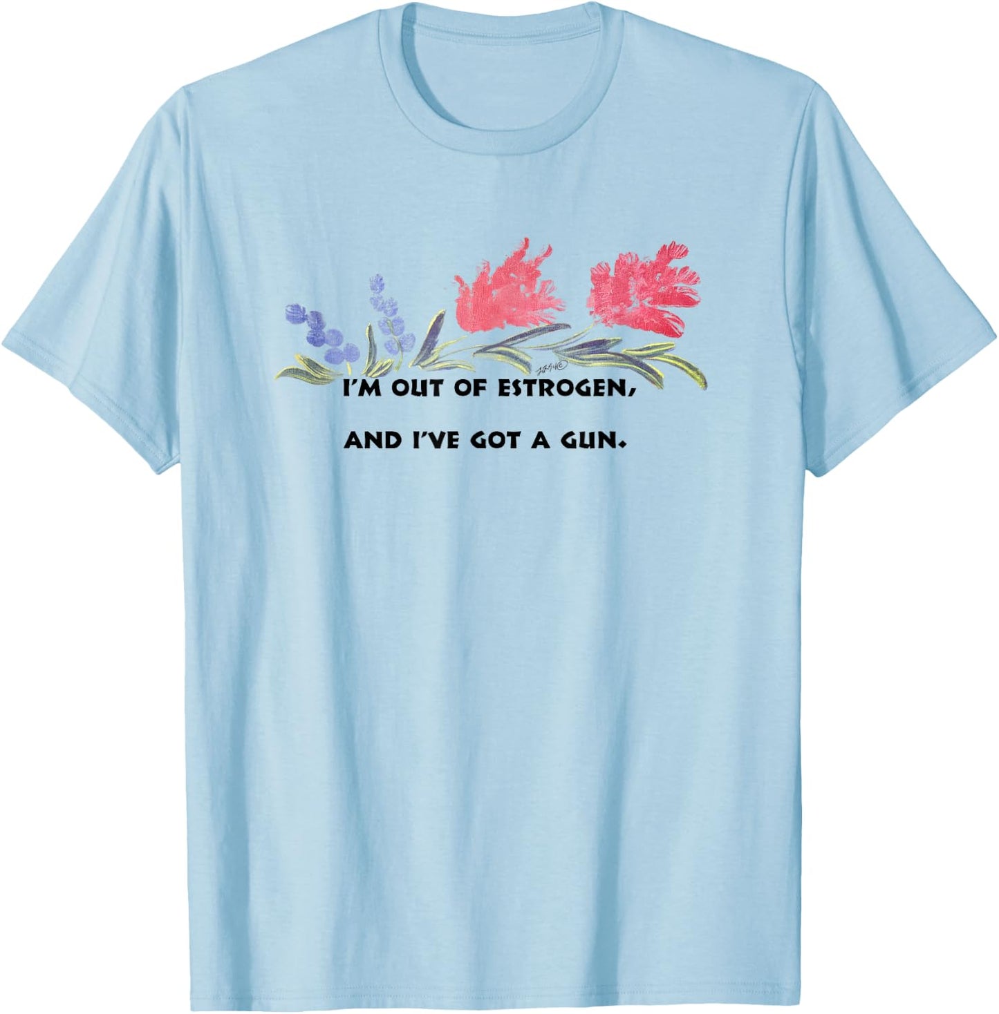 I'm Out Of Estrogen And I've Got A Gun Funny Women’s T-Shirt - T-Shirt | Light Blue