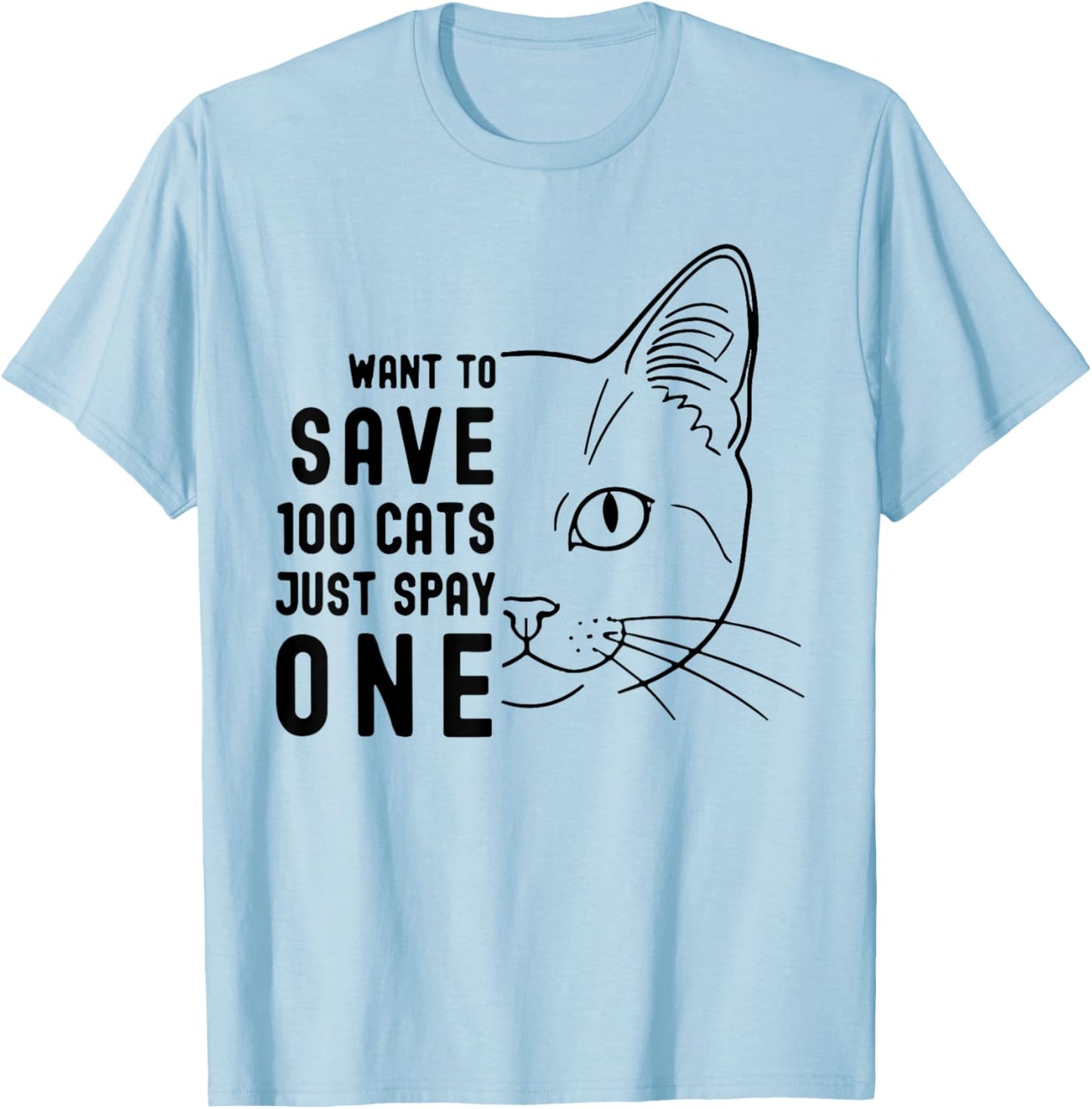 Want to Save 100 Cats just Spay one Cat Lover T-Shirt - T-Shirt | Light Blue