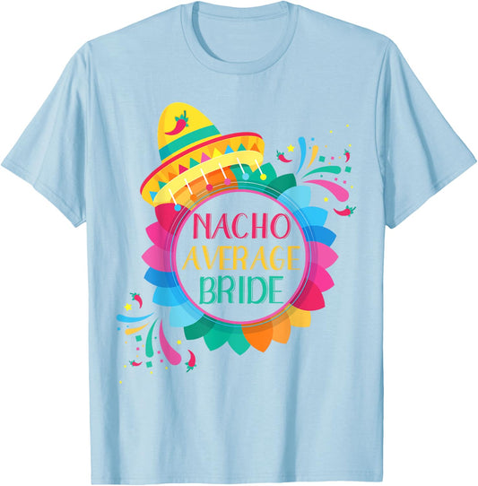 Nacho Average Bride Shirt Cinco De Mayo Wedding T-Shirt - T-Shirt | Light Blue