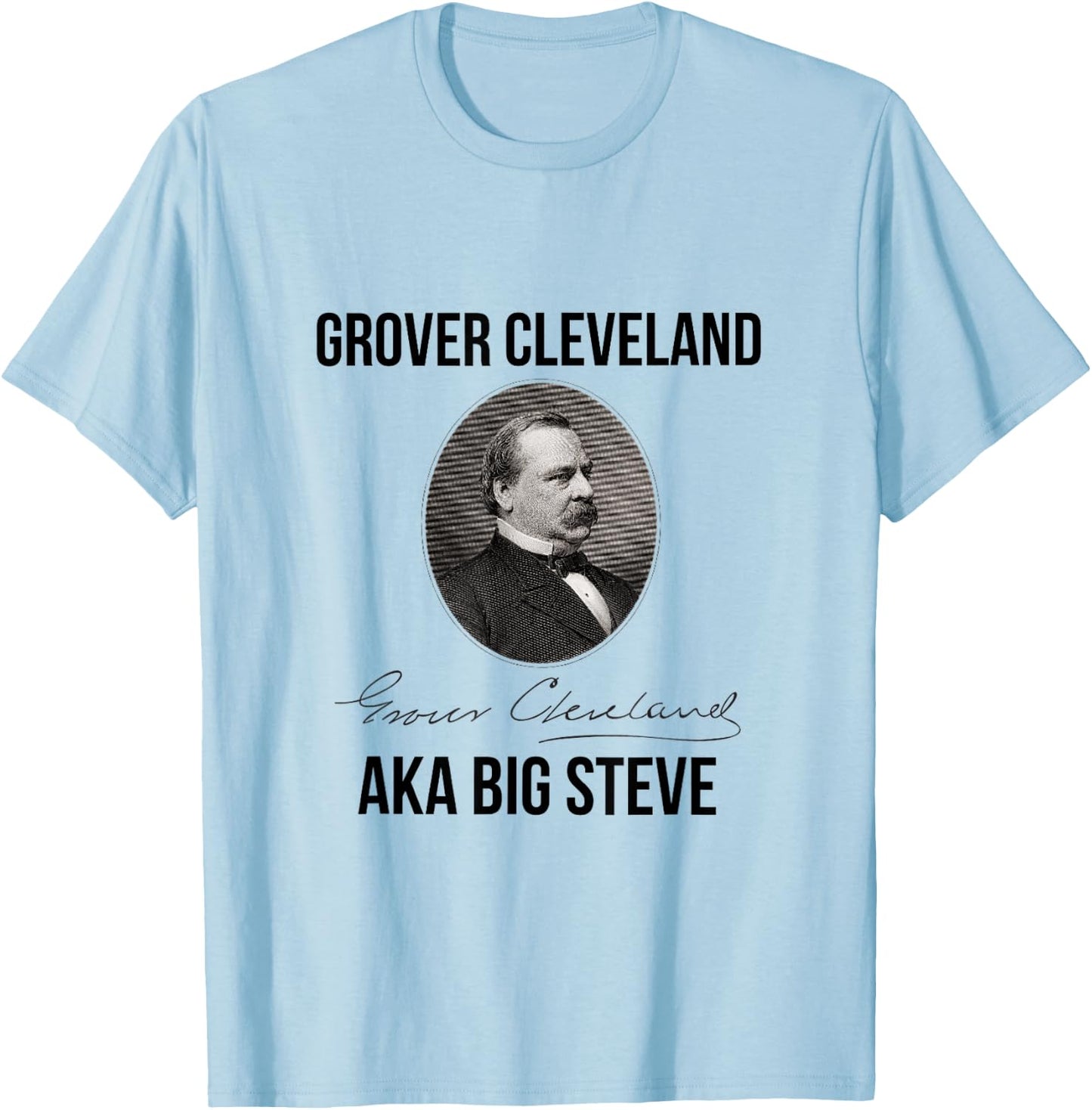 Grover Cleveland AKA Big Steve President T-Shirt - T-Shirt | Light Blue