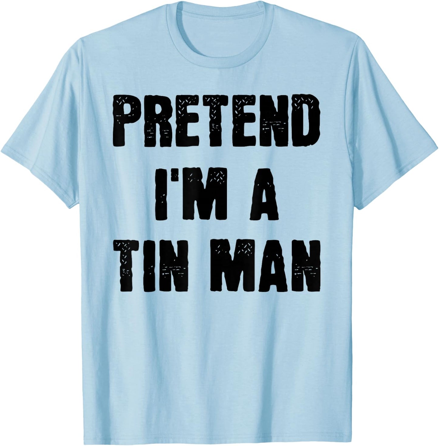Pretend I'm a Tin Man Funny Last Minute Halloween Costume T-Shirt - T-Shirt | Light Blue