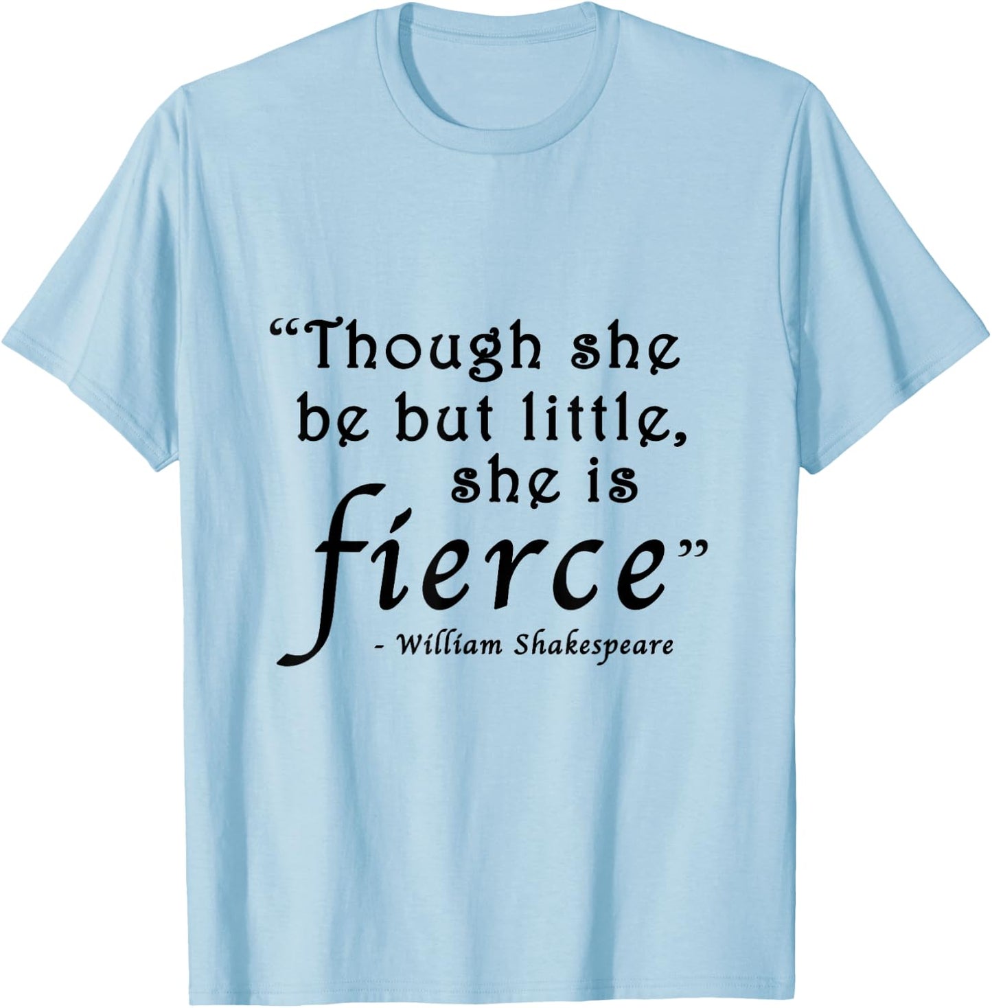 Though She Be But Little She Is Fierce Shakespeare T-Shirt - T-Shirt | Light Blue
