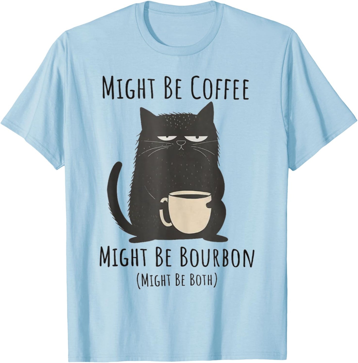 Might Be Coffee Might Be Bourbon Funny Cat Drinking Men Women T-Shirt - T-Shirt | Light Blue