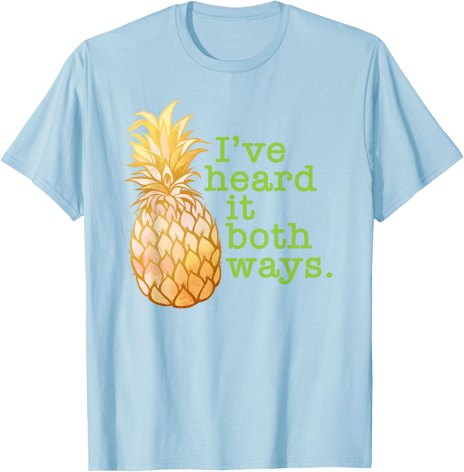 I've Heard It Both Ways Funny Summer Pineapple Men Women T-Shirt - T-Shirt | Light Blue