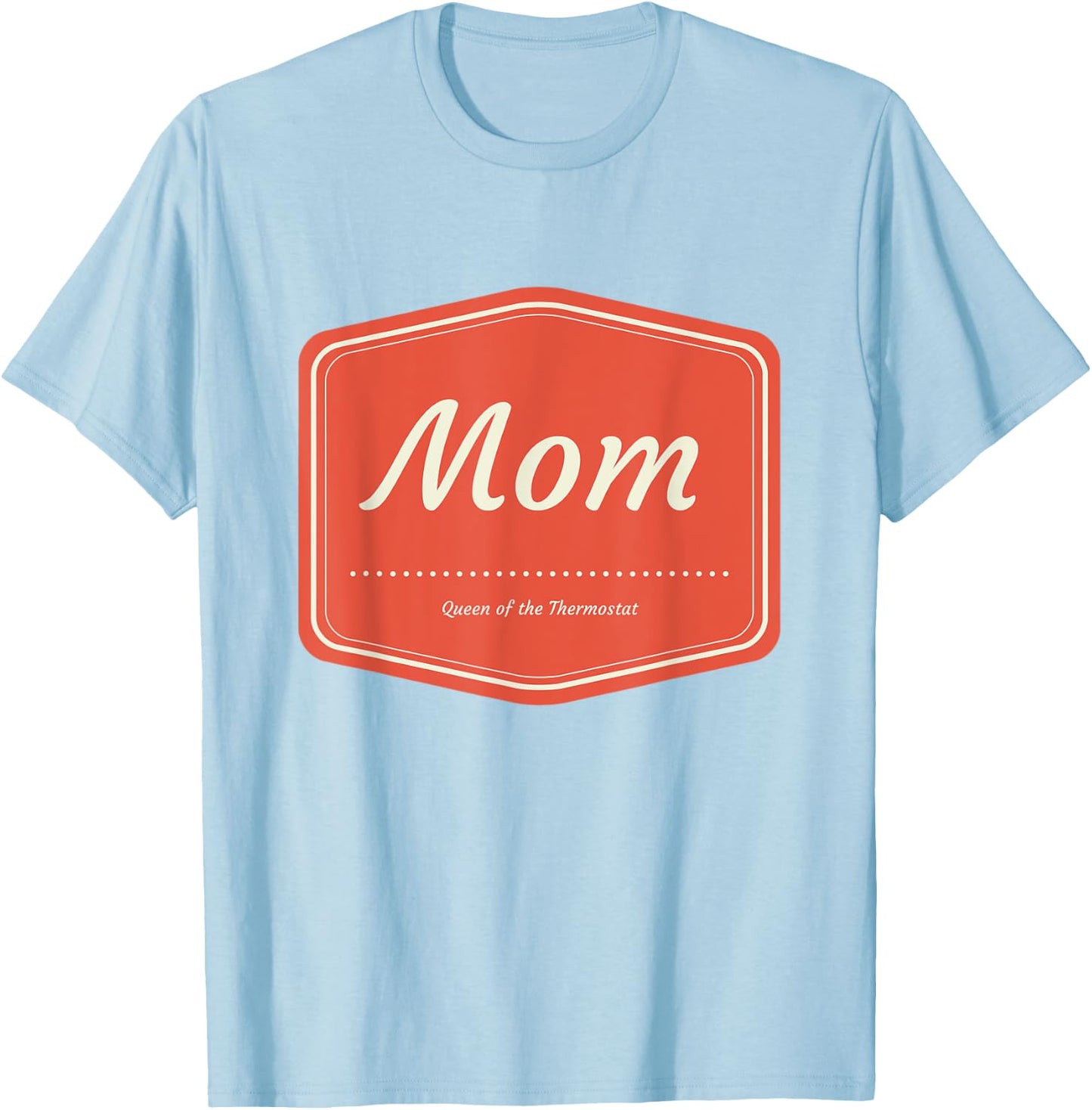 Mom Queen of the Thermostat T-Shirt - T-Shirt | Light Blue