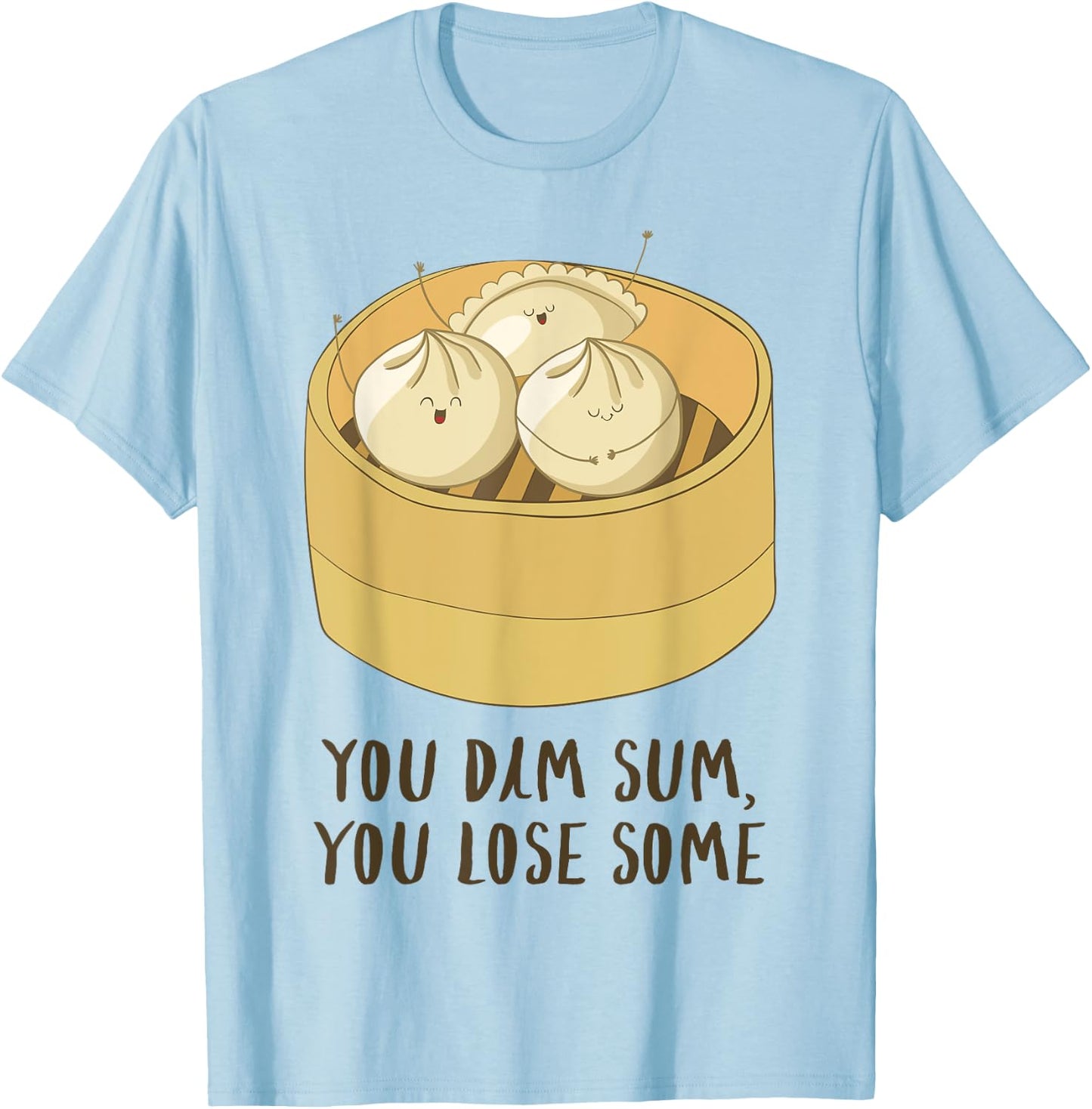 You Dim Sum You Lose Some! Funny Asian Food Joke T Shirt T-Shirt - T-Shirt | Light Blue