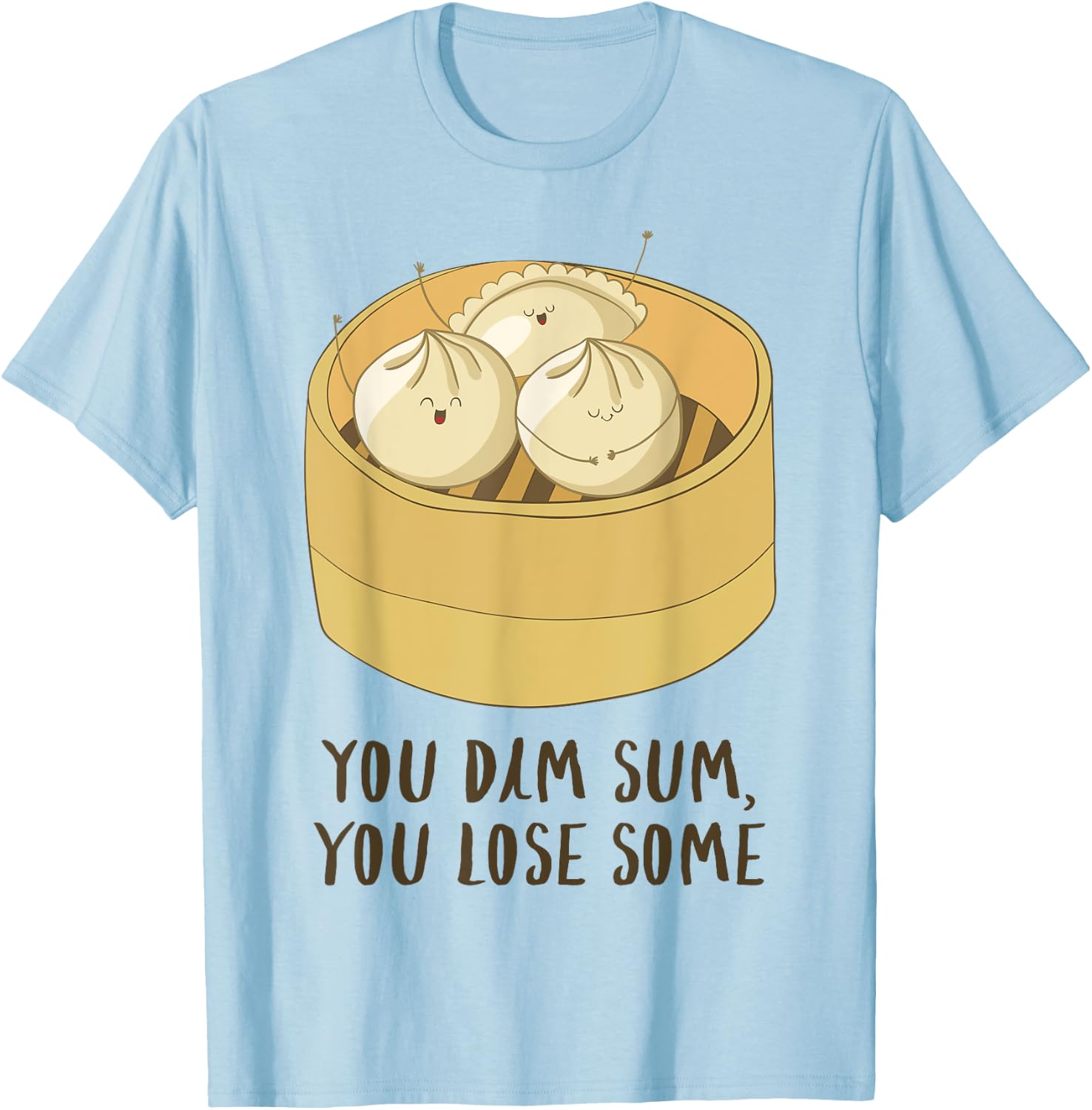 You Dim Sum You Lose Some! Funny Asian Food Joke T Shirt T-Shirt - T-Shirt | Light Blue
