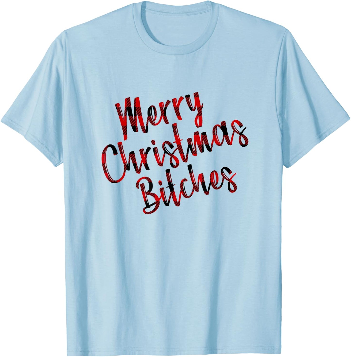 Merry Christmas Bitches | Funny Adult Humor Xmas Holiday T-Shirt - T-Shirt | Light Blue