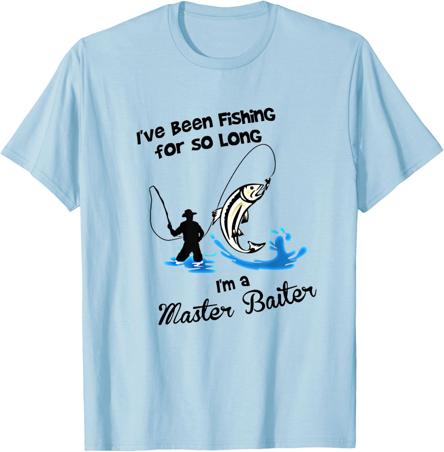 I've Been Fishing For So Long - I'm a Master Baiter T Shirt T-Shirt - T-Shirt | Light Blue