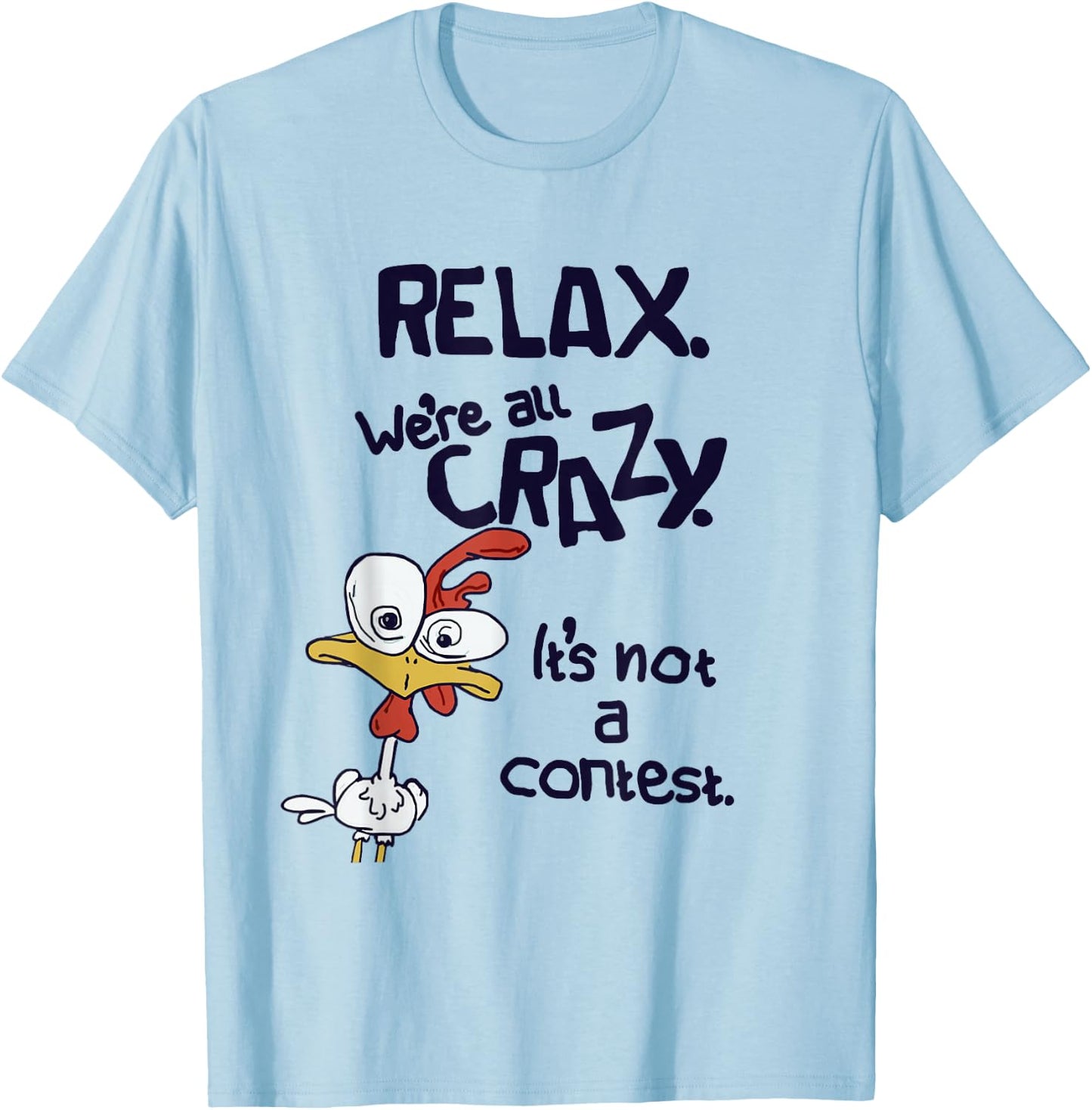 Relax We're All Crazy It's Not A Contest Funny Chicken T-Shirt - T-Shirt | Light Blue