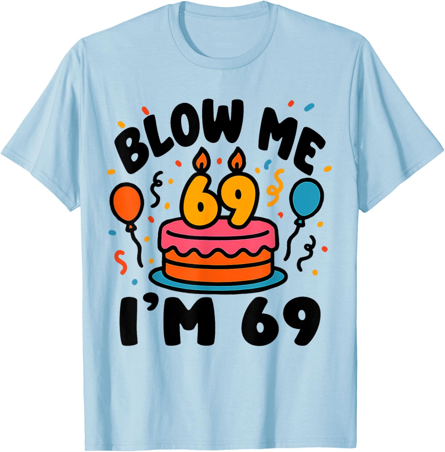 69th Birthday Funny Blow Me I'm Pun Humor T-Shirt - T-Shirt | Light Blue