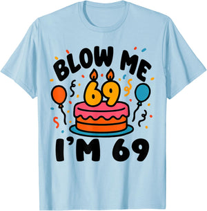 69th Birthday Funny Blow Me I'm Pun Humor T-Shirt - T-Shirt | Light Blue
