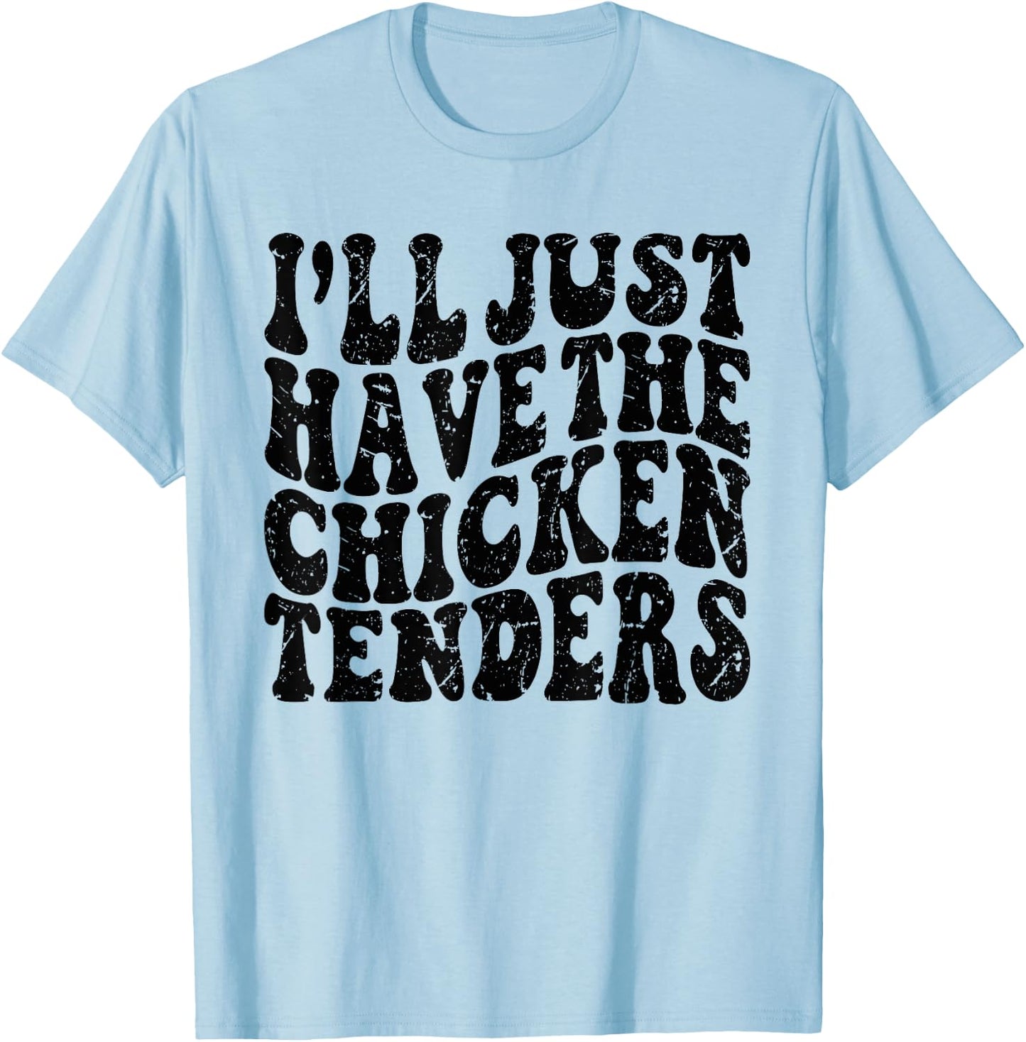 I'll Just Have the Chicken Tenders Funny Chicken Groovy T-Shirt - T-Shirt | Light Blue